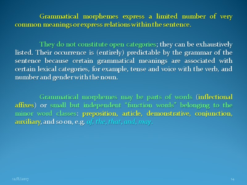 Grammatical morphemes express a limited number of very common meanings or express relations within